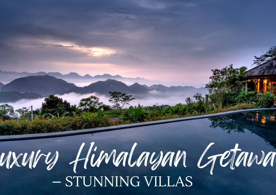 The Perfect Himalayan Getaway: Luxury Villas with Stunning Views