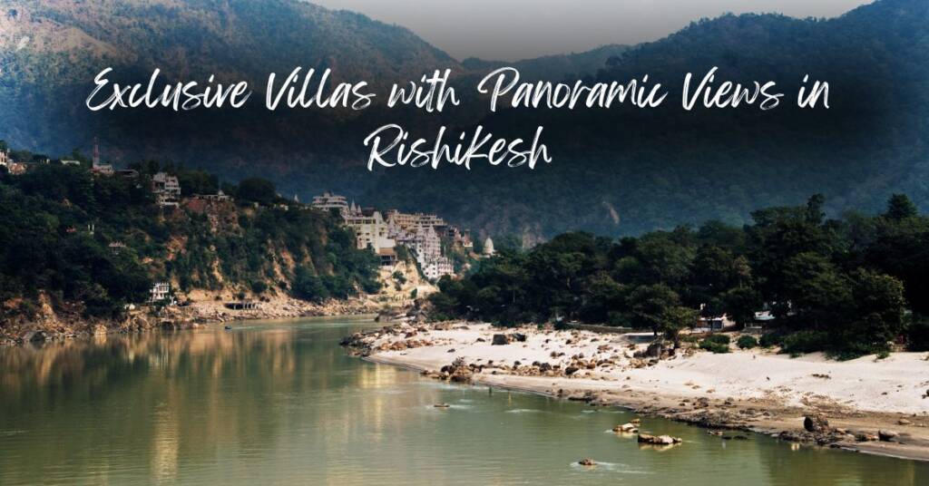 Exclusive villas, panoramic views, Rishikesh